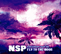 NSP CONCERT TOUR 1985『FLY TO THE MOON』