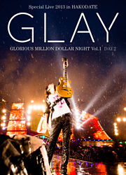 GLAY Special Live 2013 in HAKODATE GLORIOUS MILLION DOLLAR NIGHT Vol．1 COMPLETE SPECIAL BOX（初回限定生産盤）