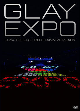GLAY EXPO 2014 TOHOKU 20th Anniversary Standard Edition(DVD2枚組)