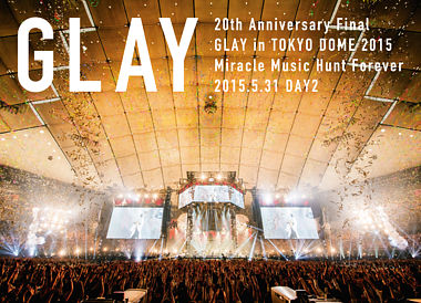 20th Anniversary Final GLAY in TOKYO DOME 2015 Miracle Music Hunt Forever ―STANDARD EDITION― DAY 2