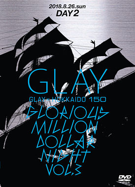 GLAY × HOKKAIDO 150 GLORIOUS MILLION DOLLAR NIGHT vol.3(DAY2)