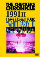 THE CHECKERS CHRONICLE 1991 II I have a Dream TOUR ”WHITE PARTY II”【廉価版】