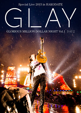 GLAY Special Live 2013 in HAKODATE GLORIOUS MILLION DOLLAR NIGHT Vol．1 COMPLETE EDITION（通常盤）