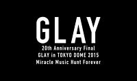 20th Anniversary Final GLAY in TOKYO DOME 2015 Miracle Music Hunt Forever ―PREMIUM BOX―