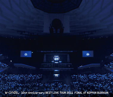 w-inds. 10th Anniversary BEST LIVE TOUR 2011 FINAL AT NIPPON BUDOKAN
