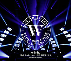 w-inds.15th Anniversary LIVE TOUR 2016 “Forever Memories” 通常盤 Blu-ray
