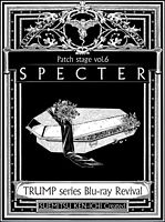 TRUMP series Blu-ray Revival Patch stage vol.6「SPECTER」